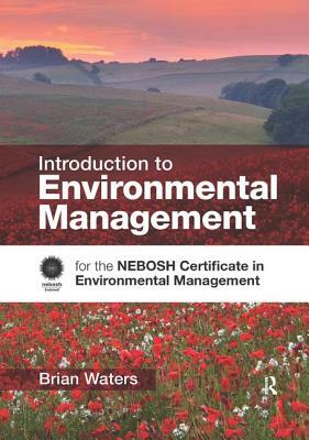 Introduction to Environmental Management: For the Nebosh Certificate in Environmental Management by Brian Waters
