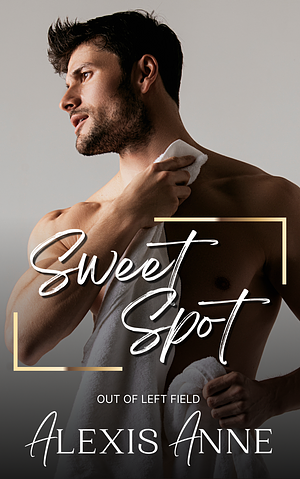 Sweet Spot by Alexis Anne, Alexis Anne