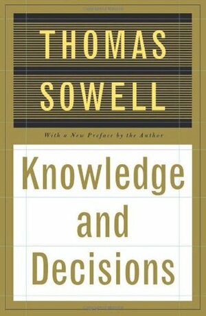 Knowledge And Decisions by Thomas Sowell