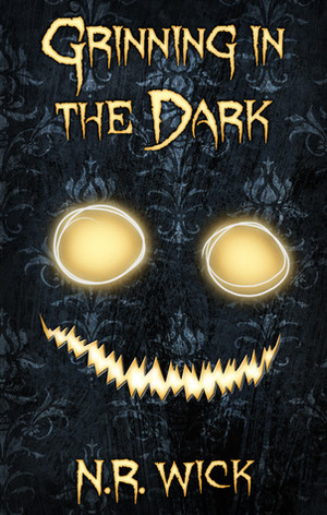 Grinning in the Dark by N.R. Wick