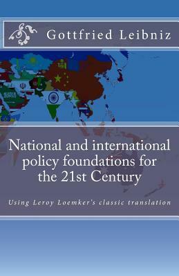 National and international policy foundations for the 21st Century: with Leroy Loemker's classic translation by Gottfried Wilhelm Leibniz