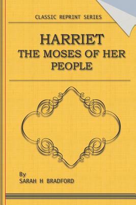 Harriet the Moses of Her People by Sarah H. Bradford