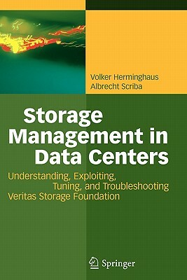 Storage Management in Data Centers: Understanding, Exploiting, Tuning, and Troubleshooting Veritas Storage Foundation by Volker Herminghaus, Albrecht Scriba
