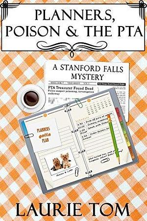 Planners, Poison & the PTA: A Stanford Falls Mystery by Laurie Tom, Laurie Tom