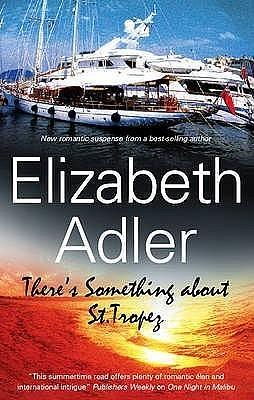 There's Something about St. Tropez. Elizabeth Adler by Elizabeth Adler, Elizabeth Adler