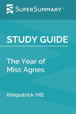 Study Guide: The Year of Miss Agnes by Kirkpatrick Hill (SuperSummary) by SuperSummary