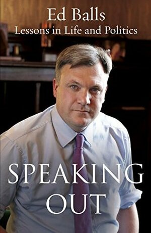 Speaking Out: Lessons in Life and Politics by Ed Balls