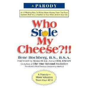 Who Stole My Cheese?!!: An A-mazing Way to Make More Money from the Poor Suckers that You Cheated in Your Work and in Your Life by Ilene Hochberg