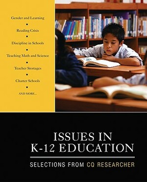 Issues in K-12 Education: Selections from CQ Researcher by Cq Researcher