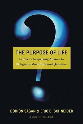 The Purpose of Life by Dorion Sagan, Eric D. Schneider