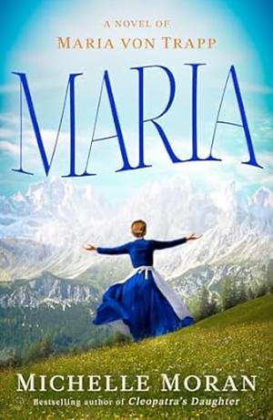 Maria: A Novel of Maria von Trapp by Michelle Moran