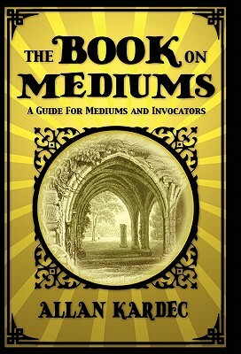 The Book on Mediums by Allan Kardec