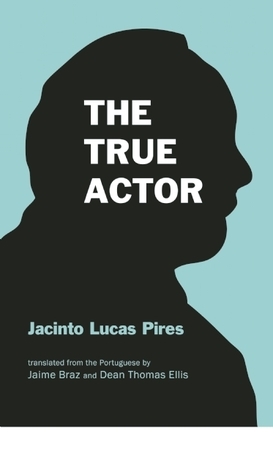 The True Actor by Jaime Braz, Dean Thomas Ellis, Jacinto Lucas Pires