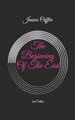 The Beginning of the End: 2nd Edition by Jessica Oeffler