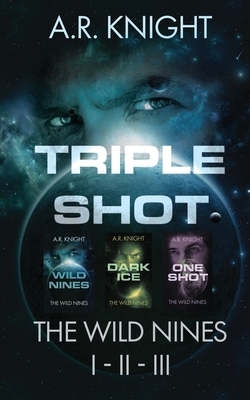 Triple Shot: The Wild Nines Books 1-3 by A.R. Knight