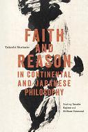 Faith and Reason in Continental and Japanese Philosophy: Reading Tanabe Hajime and William Desmond by Takeshi Morisato