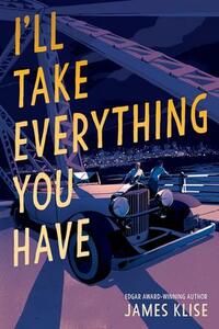 I'll Take Everything You Have by James Klise