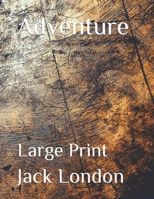 Adventure: Large Print by Jack London