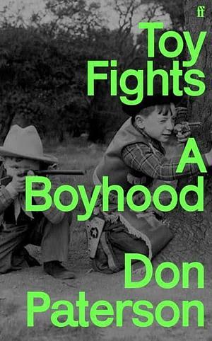 Toy Fights: A Boyhood by Don Paterson
