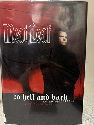 To Hell and Back: An Autobiography by Meat Loaf