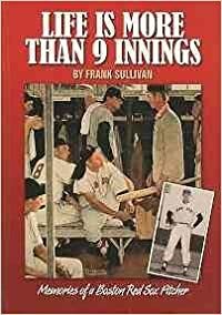 Life Is More Than 9 Innings: Memories of a Boston Red Sox Pitcher by Frank Sullivan