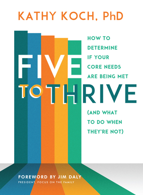 Five to Thrive: How to Determine If Your Core Needs Are Being Met (and What to Do When They're Not) by Kathy Koch