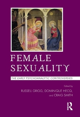 Female Sexuality: The Early Psychoanalytic Controversies by Russell Grigg