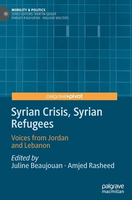 Syrian Crisis, Syrian Refugees: Voices from Jordan and Lebanon by 