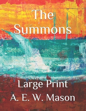 The Summons: Large Print by A.E.W. Mason