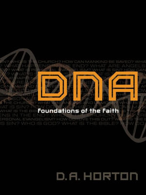 DNA: Foundations of the Faith by D.A. Horton