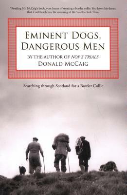 Eminent Dogs Dangerous Men: Sepb by Donald McCaig