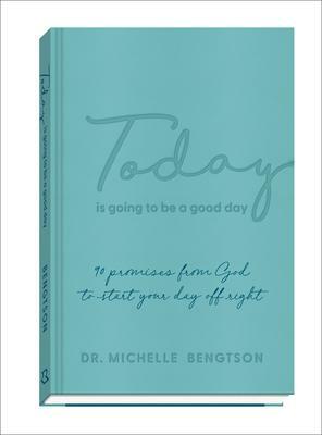 Today Is Going to Be a Good Day: 90 Promises from God to Start Your Day Off Right by Michelle Bengtson, Michelle Bengtson