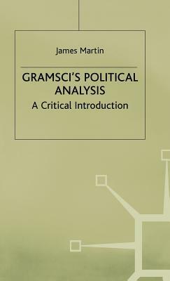 Gramscis Political Analysis by J. Martin