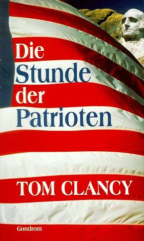 Die Stunde Der Patrioten by Tom Clancy