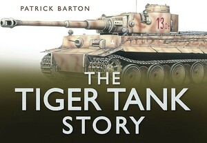 The Tiger Tank Story by Mark Healy