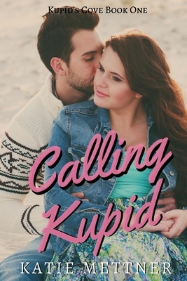 Calling Kupid by Katie Mettner