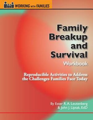 Family Breakup and Survival Workbook: Reproducible Activities to Address the Challenges Families Face Today by John Liptak, Ester R. A. Leutenberg