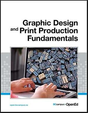 Graphic design and print production fundamentals by Wayne Collins, Ken Jeffery, Steven Tomljanovic, Alex Haas, Alan Martin, Roberto Medeiros