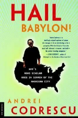 Hail Babylon! NPR's Road Scholar Goes in Search of the American City by Andrei Codrescu