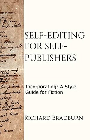 Self-editing for Self-publishers: Incorporating—A Style Guide for Fiction by Richard Bradburn