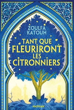 Tant que fleuriront les citronniers by Zoulfa Katouh