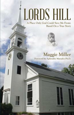 Lords Hill: A Place Only God Could Save Me From: Based on a True Story by Maggie Miller