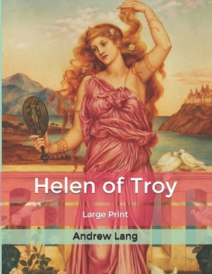 Helen of Troy: Large Print by Andrew Lang