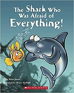 The Shark Who Was Afraid Of Everything by Brian James