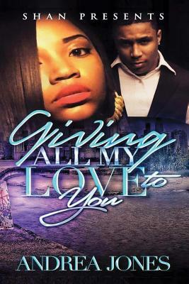Giving All of My Love to You by Andrea Jones
