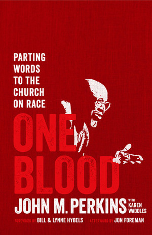 One Blood: A Parting Word to the Church on Race by John M. Perkins, Edward Gilbreath
