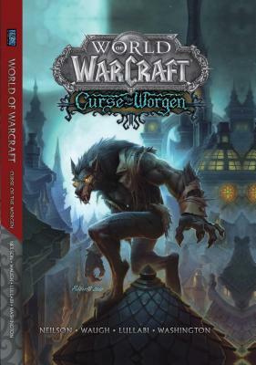 World of Warcraft: Curse of the Worgen: Blizzard Legends by Micky Neilson