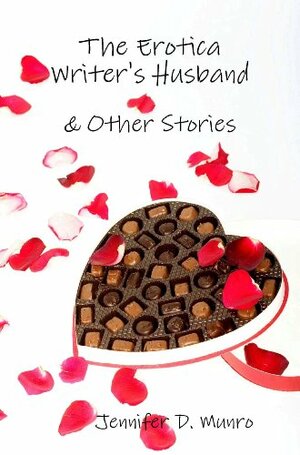 The Erotica Writer's Husband & Other Stories by Jennifer D. Munro
