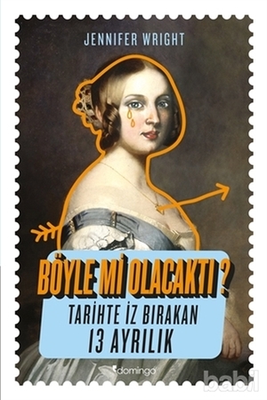 Böyle mi Olacaktı? : Tarihte İz Bırakan 13 Ayrılık by Zeynep Yeşiltuna, Jennifer Wright