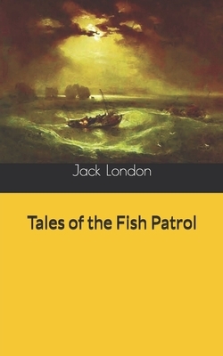 Tales of the Fish Patrol by Jack London